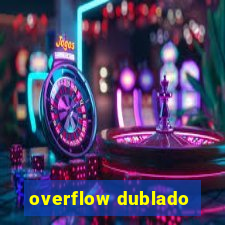 overflow dublado